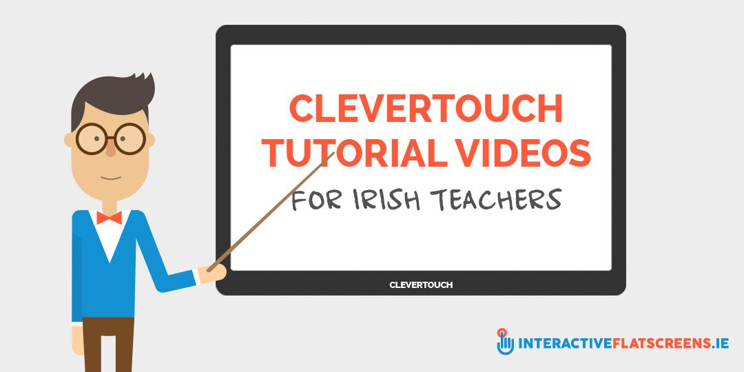 CLEVERTOUCH Tutorial Videos For Irish Teachers - Interactive Flat Screens