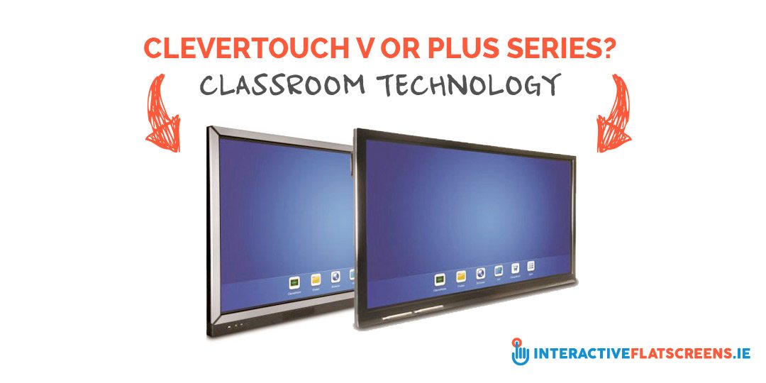 Clevertouch V or Plus Series - Classroom Technology - Interactive Flat Screens Ireland