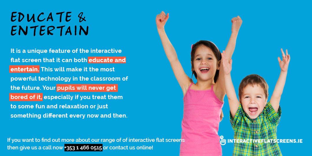 Educate & Entertain - Interactive Flat Screen Technology for Classrooms