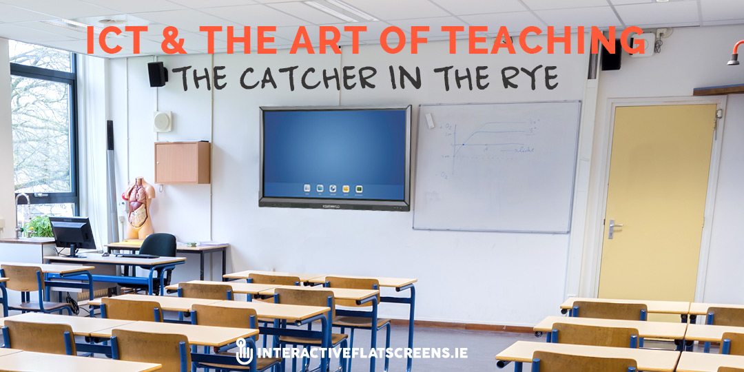 ICT & The Art of Teaching - Interactive Flat Screens Ireland