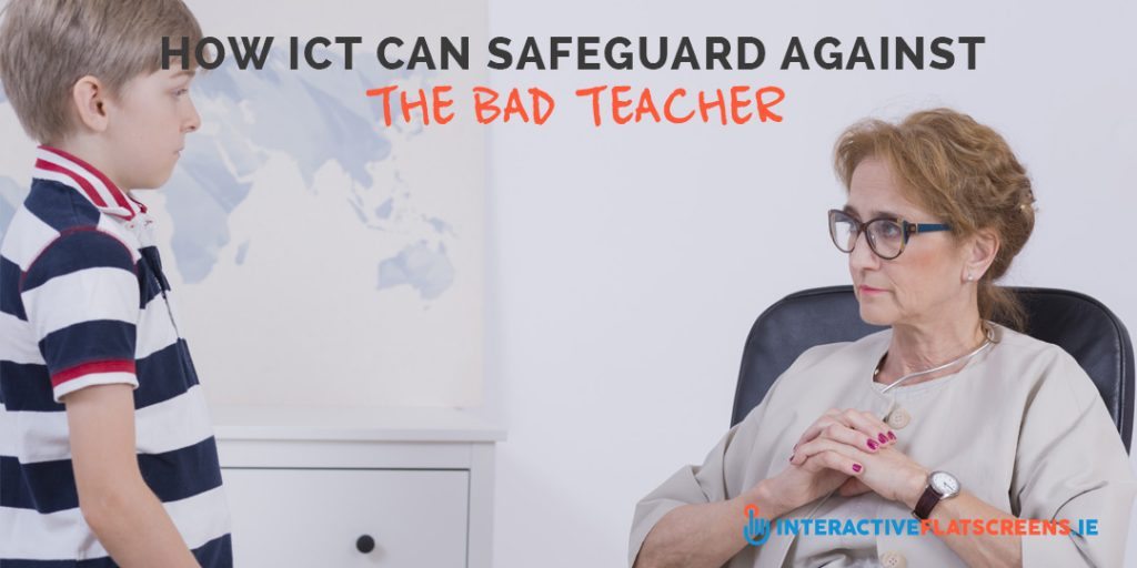 How ICT can Safeguard Against the Bad Teacher - Interactive Panels for Schools