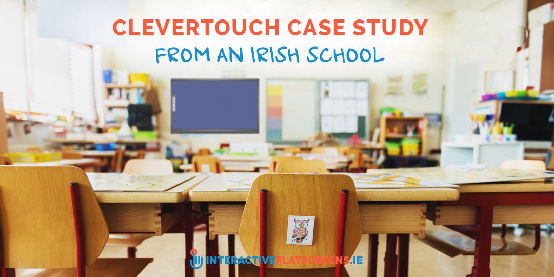 Clevertouch Study from an Irish School - Interactive Flat Screens
