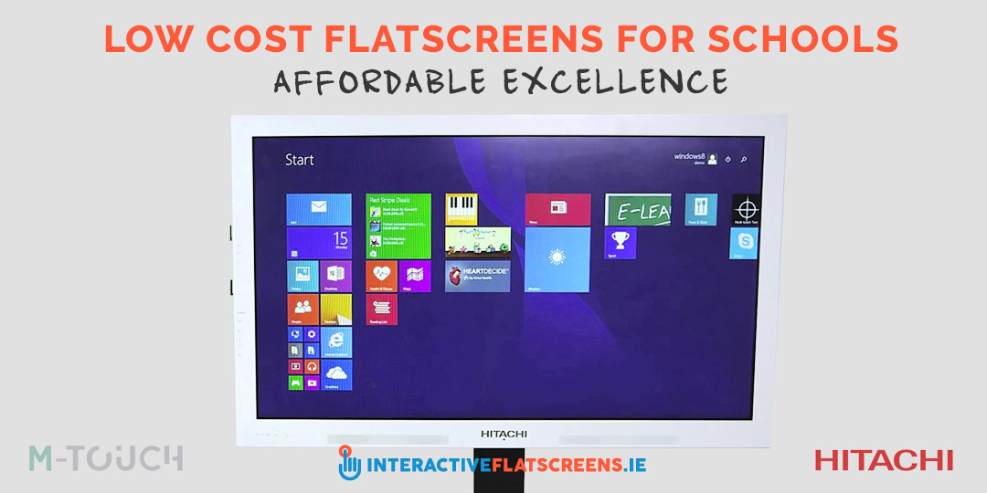 Low Cost Flatscreens for Schools - Hitachi and M-Touch - Interactive Flat Screens Ireland