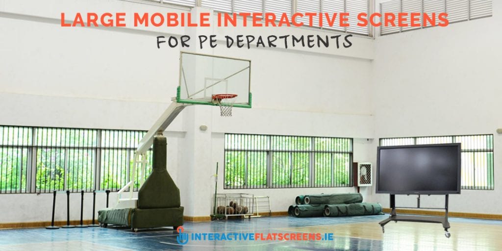 Large Mobile Interactive Screens for PE Departments Ireland