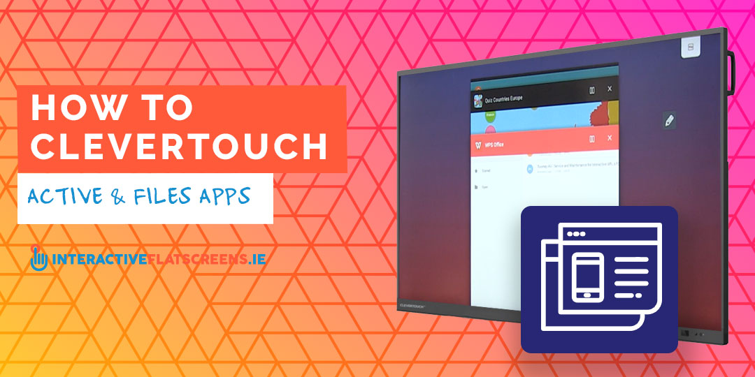 How Clevertouch Active Files Apps - Interactive Flatscreen Schools - Ireland