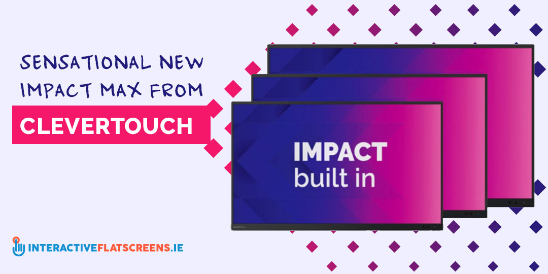 Sensational New Impact Max - Clevertouch - Interactive Flatscreen